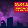 Lange Nacht der Kirchen 23.5.2025 Lange Nacht der Kirchen 23.5.2025